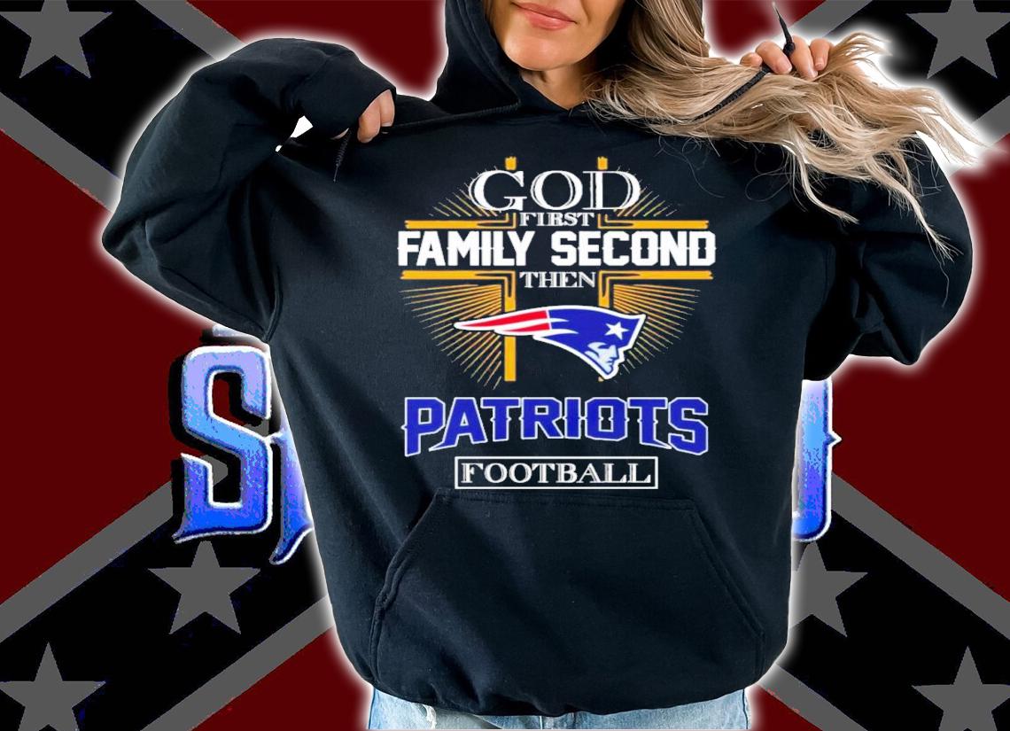 God First Family Second Then Patriots Football 2022 Shirt t-shirt