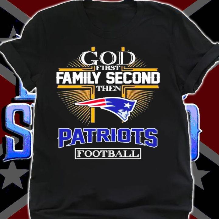 God First Family Second Then Patriots Football 2022 Shirt t-shirt