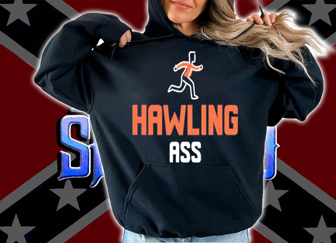 Hawling Ass Shirt t-shirt hoodie