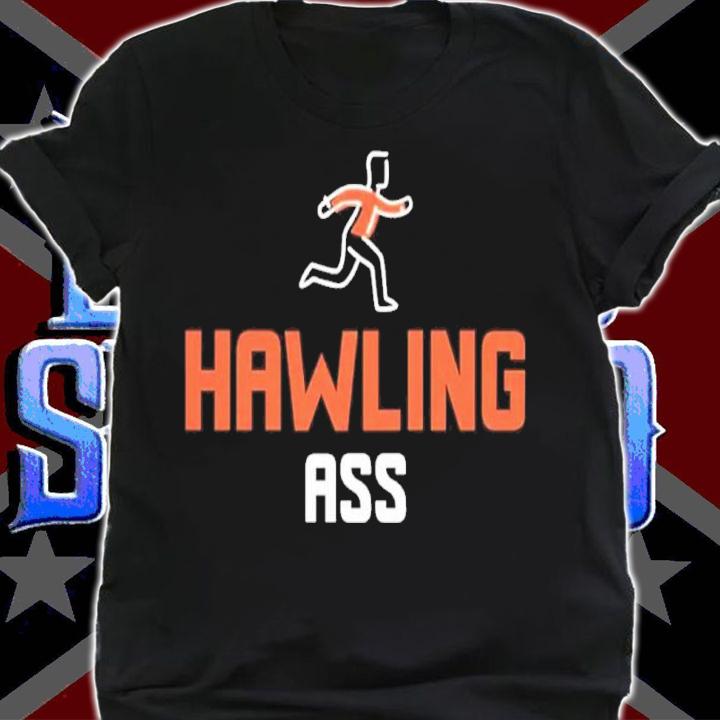 Hawling Ass Shirt t-shirt shirt