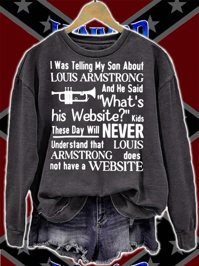 I Was Telling My Son About Louis Armstrong And He Said What's His Website T-Shirt t-shirt