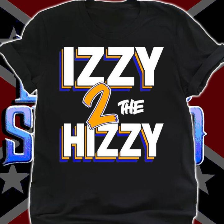Izzy 2 The Hizzy Shirt t-shirt shirt