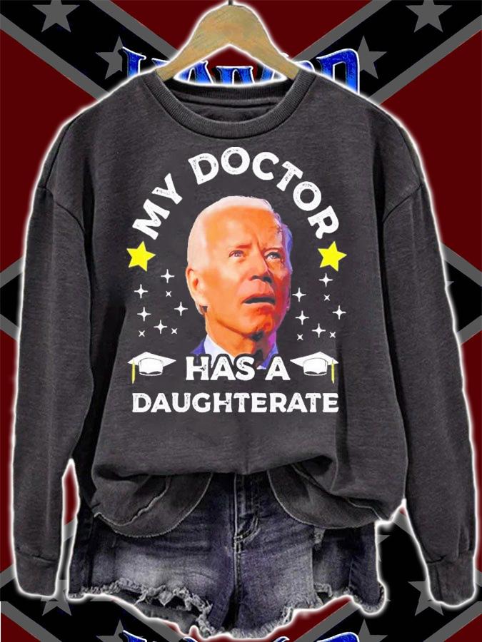 Joe Biden My Daughter Has A Doctorate Funny Biden Daughterate Doctor T-Shirt t-shirt