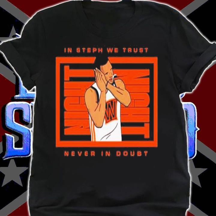 Night Night In Steph We Trust Never In Doubt Shirt t-shirt
