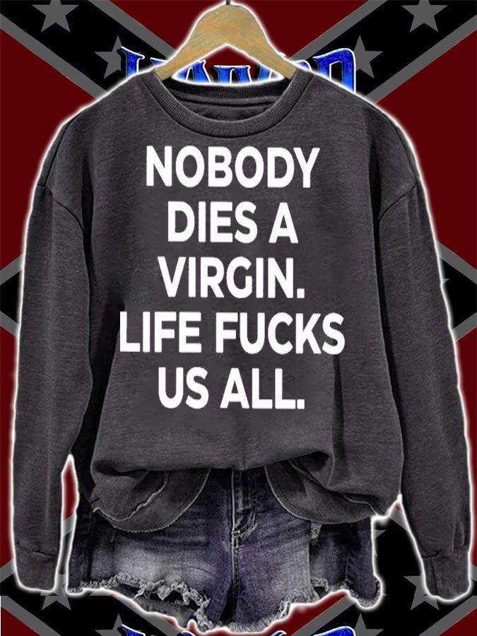 Nobody Dies A Virgin Life Fucks Us All Shirt t-shirt sweatshirt