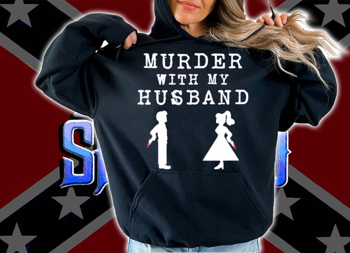 Official Murder With My Husband Shirt t-shirt hoodie