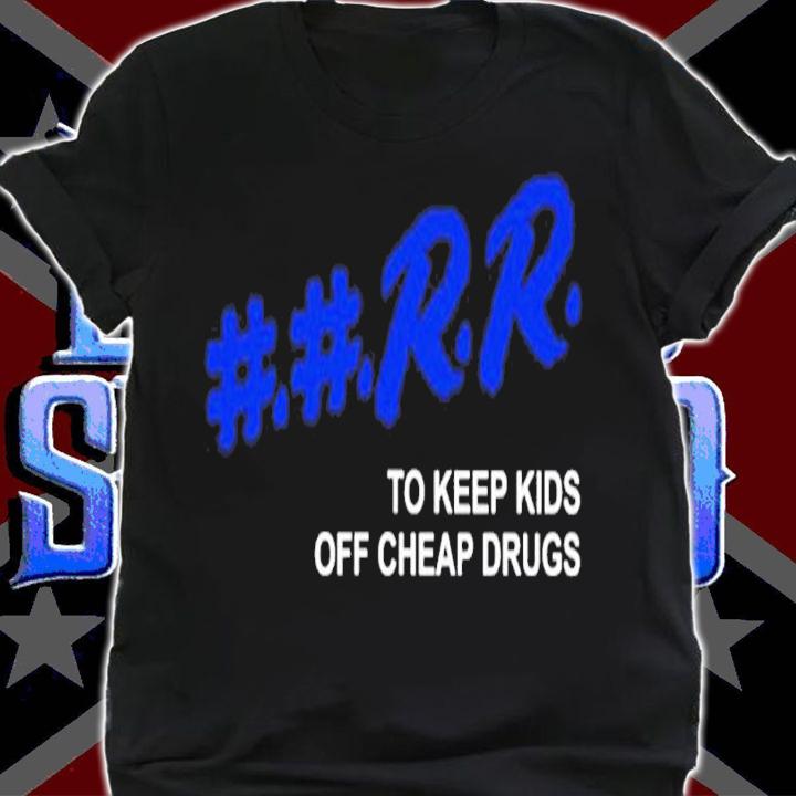 Rr to keep kids off cheap drugs shirt t-shirt shirt