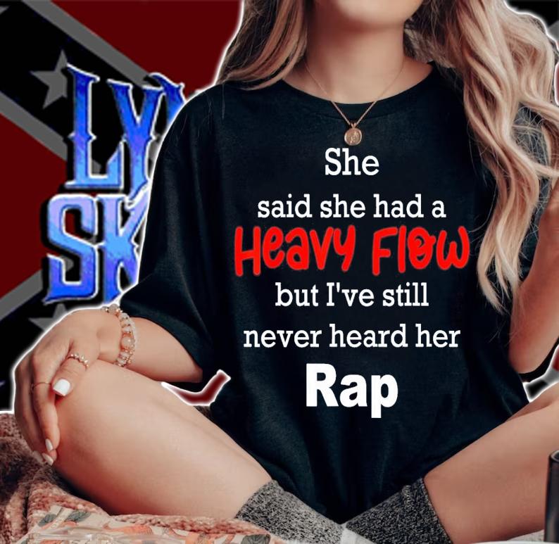 She Said She Had A Heavy Flow But I've Still Never Heard T-Shirt t-shirt woman shirt
