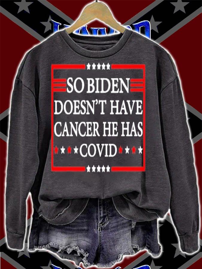 So Biden Doesn't Have Cancer He Has Covid Shirt t-shirt
