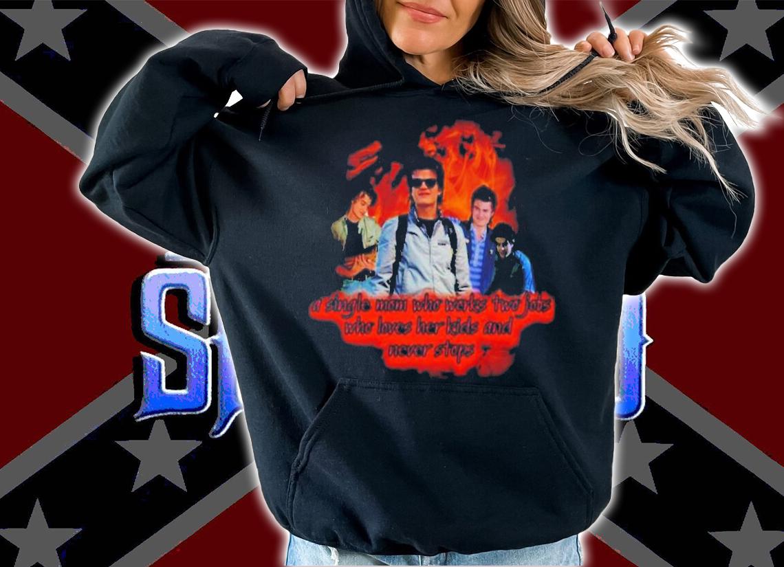 Steve A Single Mom Who Works Two Jobs Steve Harrington Stranger Things 4 Shirt t-shirt