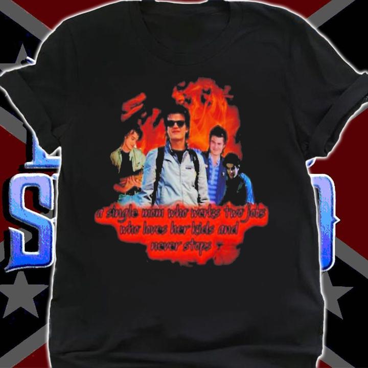 Steve A Single Mom Who Works Two Jobs Steve Harrington Stranger Things 4 Shirt t-shirt