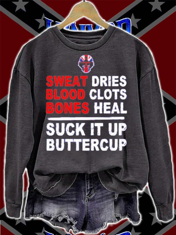 Sweat Dries Blood Clots Bones Heal Suck It Up Buttercup Shirt t-shirt sweatshirt