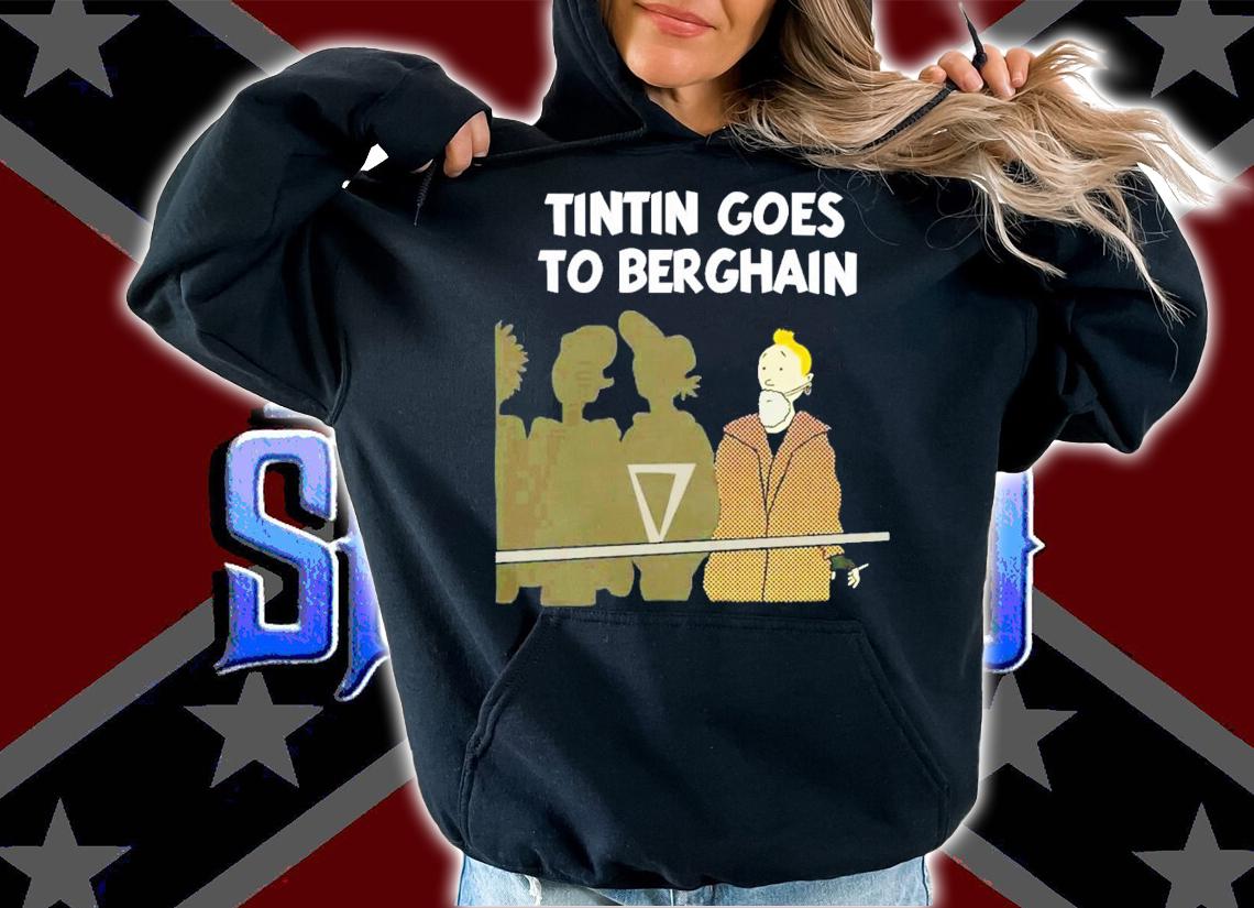 Tintin Goes To Berghain T-Shirt t-shirt