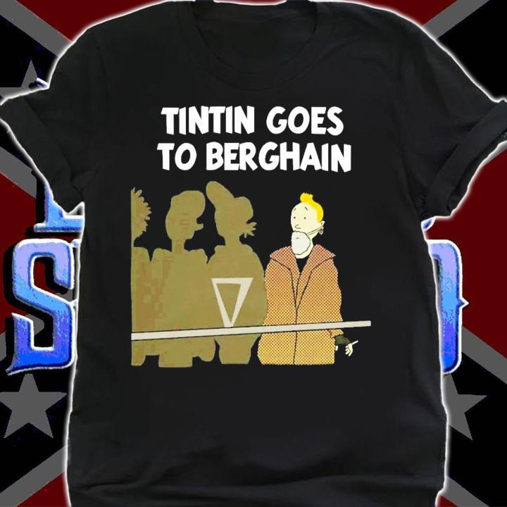 Tintin Goes To Berghain T-Shirt t-shirt