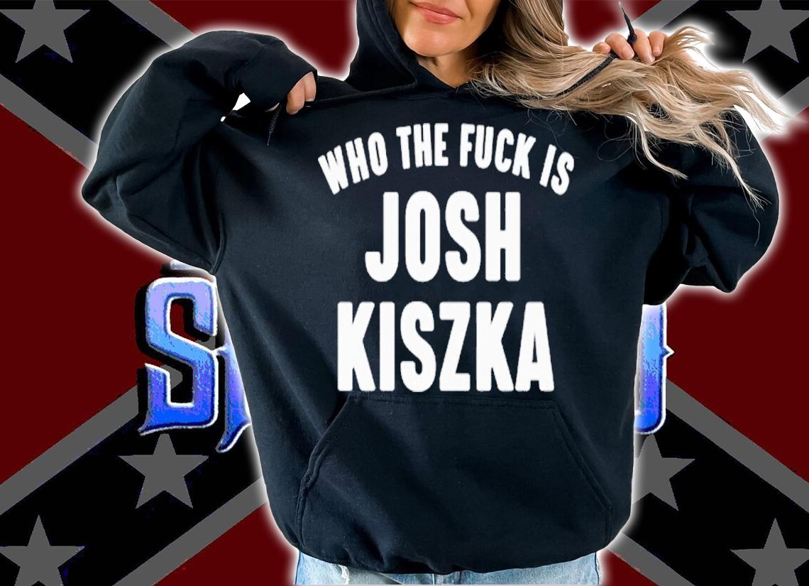 Who The Fuck Is Josh Kiszka shirt t-shirt