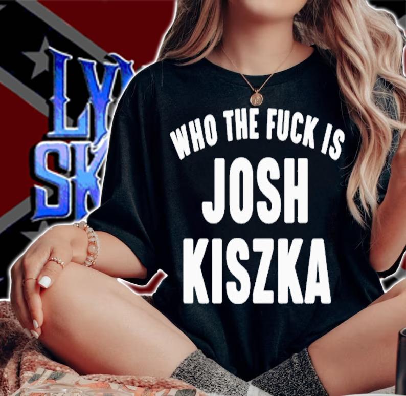 Who The Fuck Is Josh Kiszka shirt t-shirt