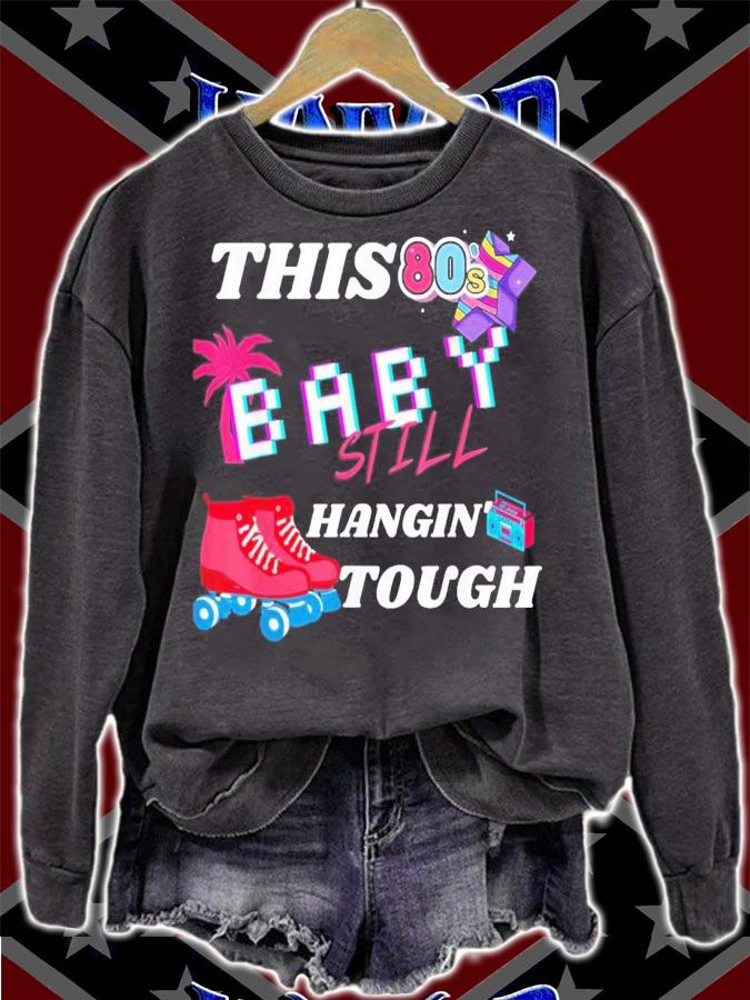 This 80's Baby Still Hangin Tough T-Shirt t-shirt sweatshirt