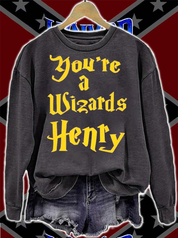 You're A Wizards Henry T-Shirt t-shirt sweatshirt