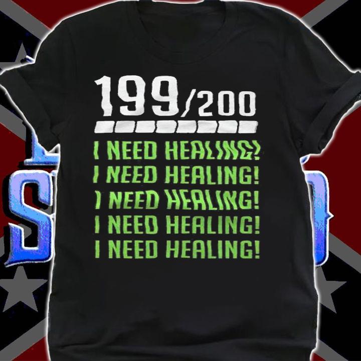 199200 I Need Healing Shirt t-shirt