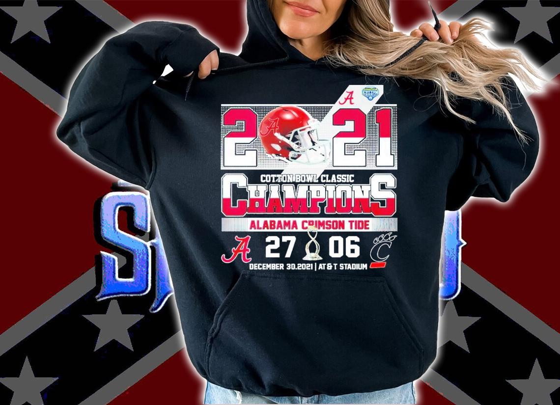 2021 Cotton Bowl Classic Champions Alabama Crimson Tide 27 6 Cincinnati Bearcats Shirt t-shirt hoodie