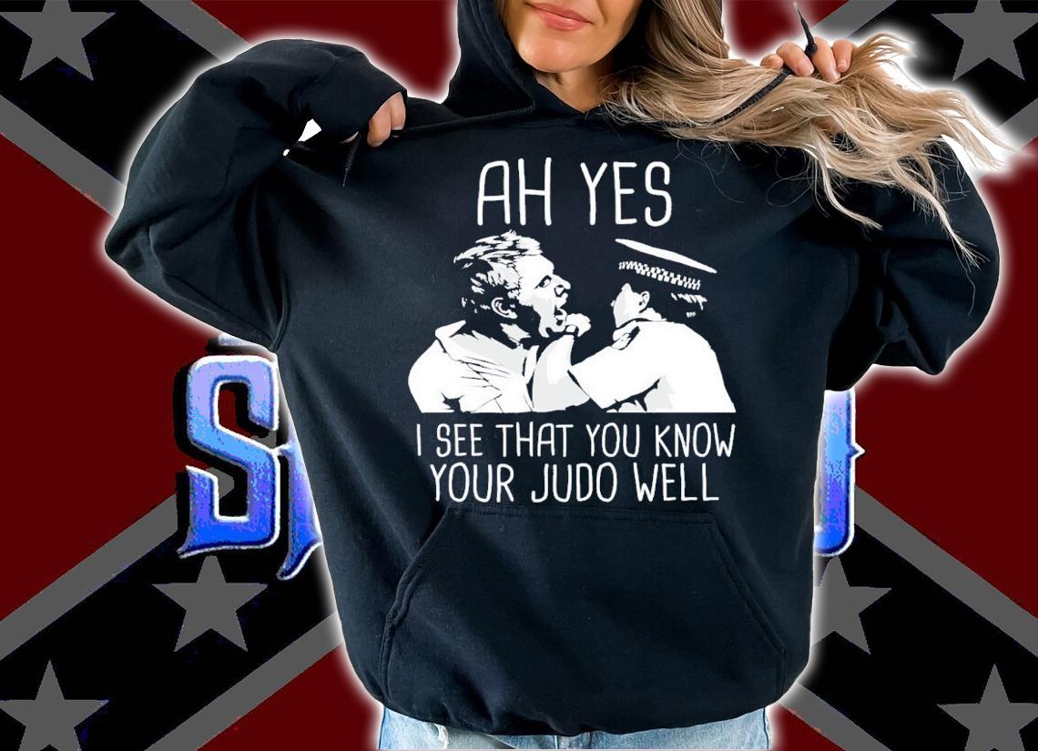 Ah Yes I See That You Know Judo Well Democracy Manifest Shirt t-shirt