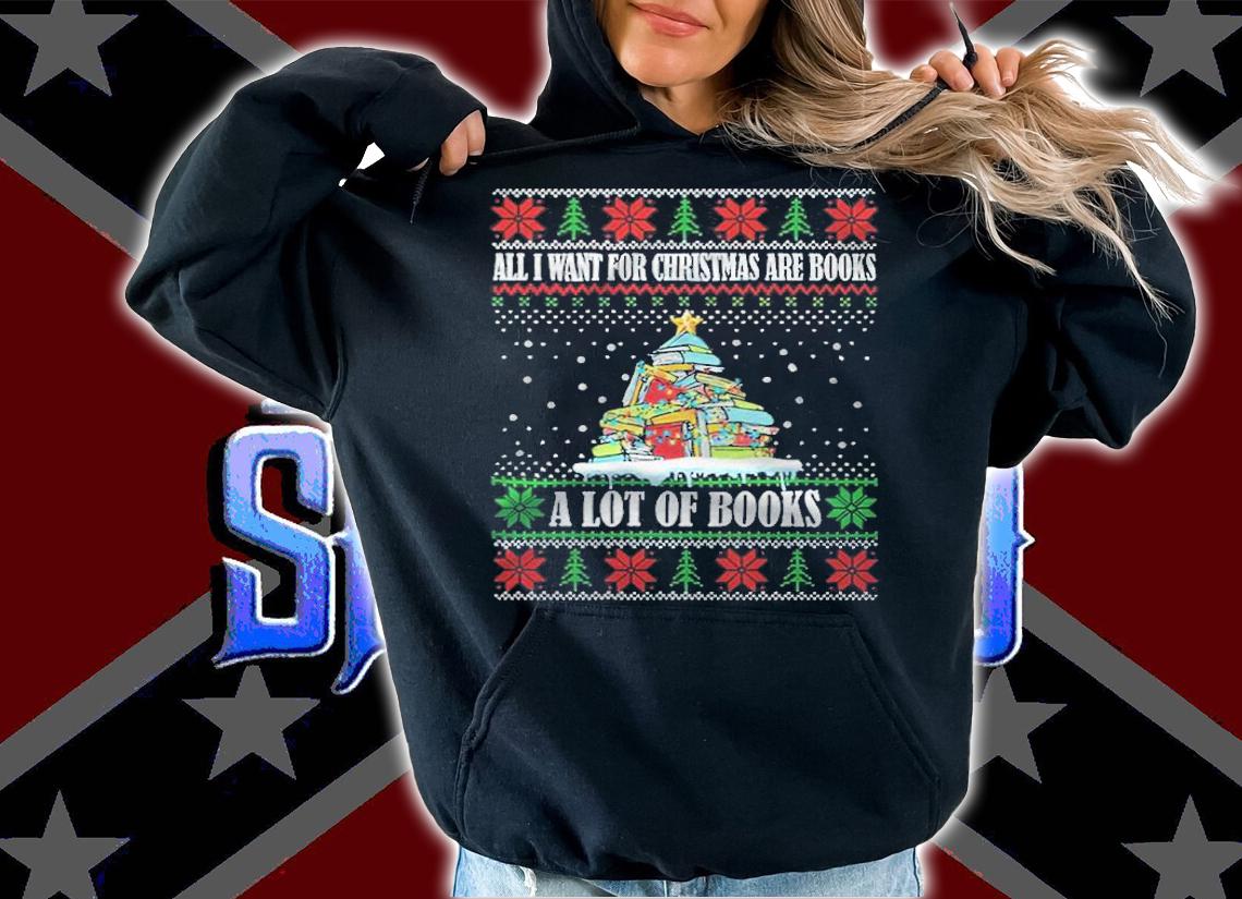 All I Want For Christmas are Books A lot of Books Christmas shirt t-shirt