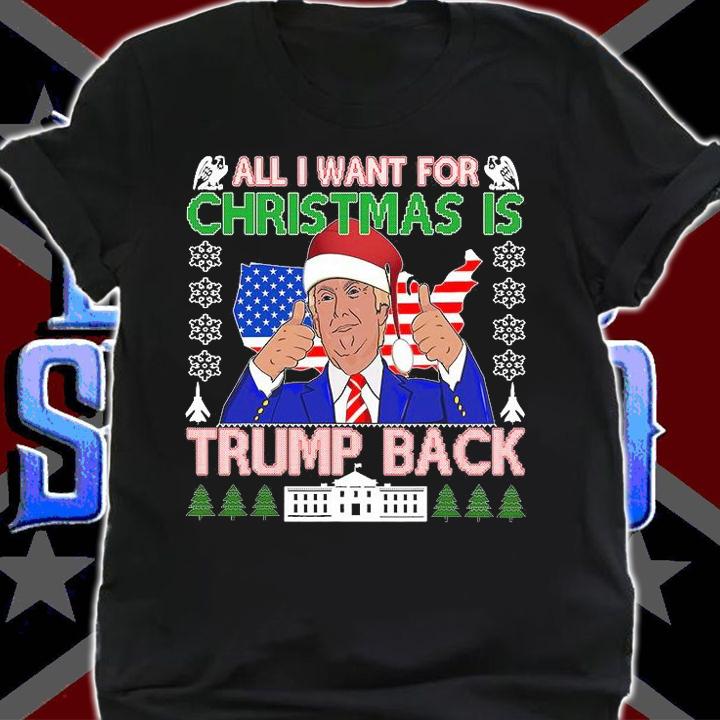 All I Want For Christmas Is Trump Back Ugly Xmas Design T-Shirt t-shirt
