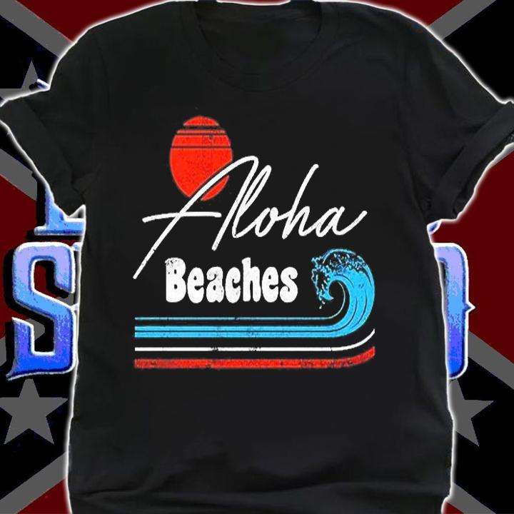 Aloha Beaches Funny T-Shirt t-shirt