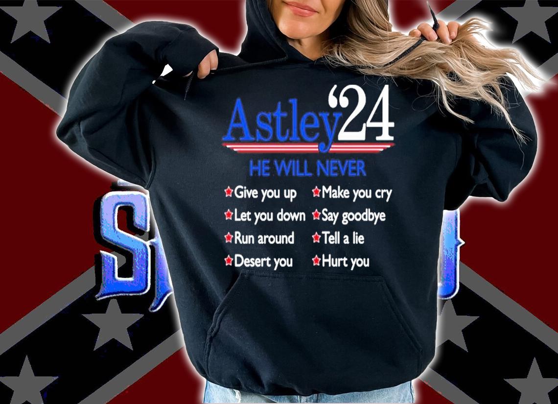 Astley '24 He Will Never Give You Up Let You Down Run Around Desert You Shirt t-shirt