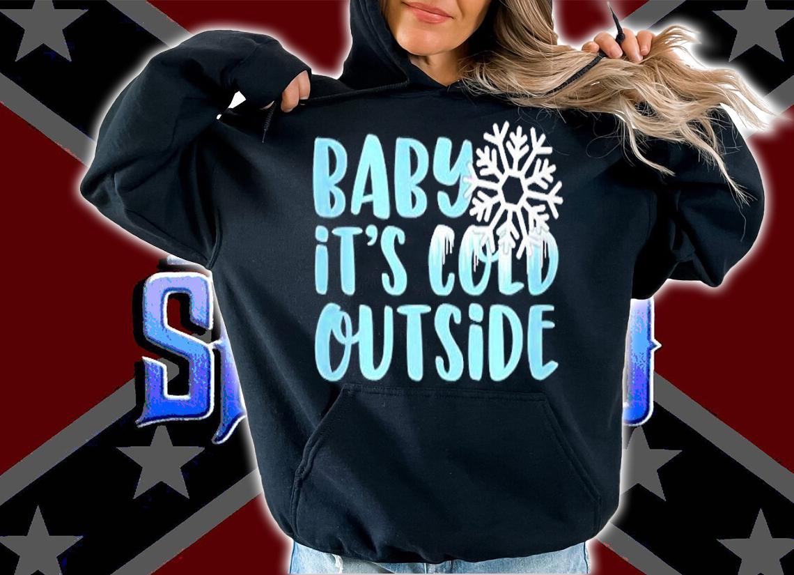 Baby It's Cold Outside T-Shirt t-shirt