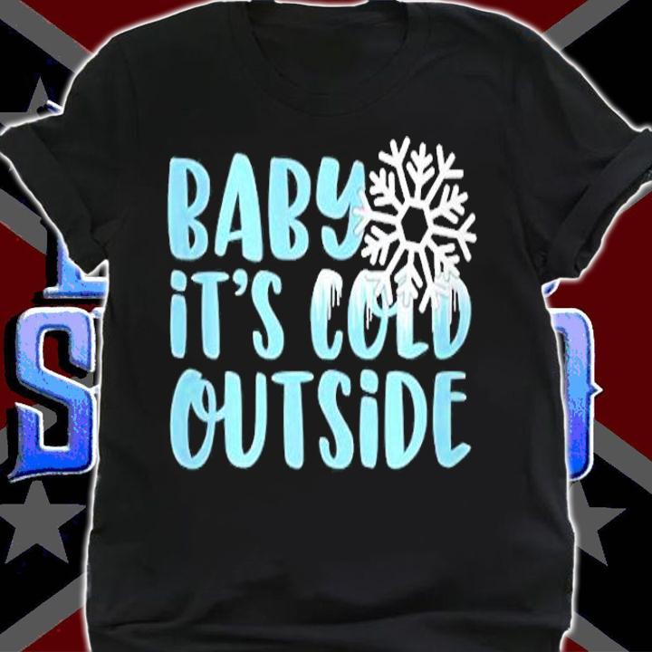 Baby It's Cold Outside T-Shirt t-shirt