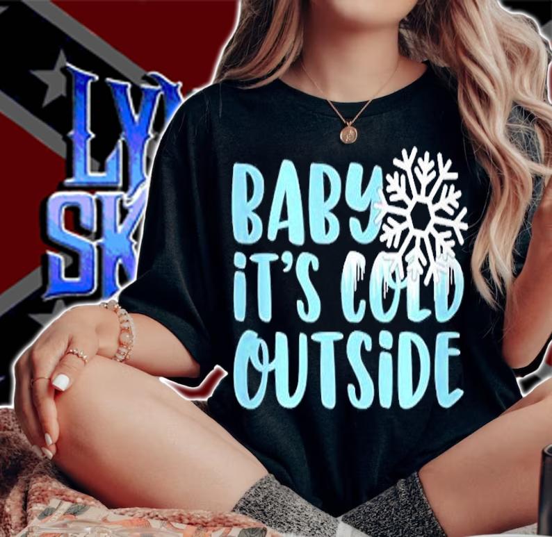 Baby It's Cold Outside T-Shirt t-shirt