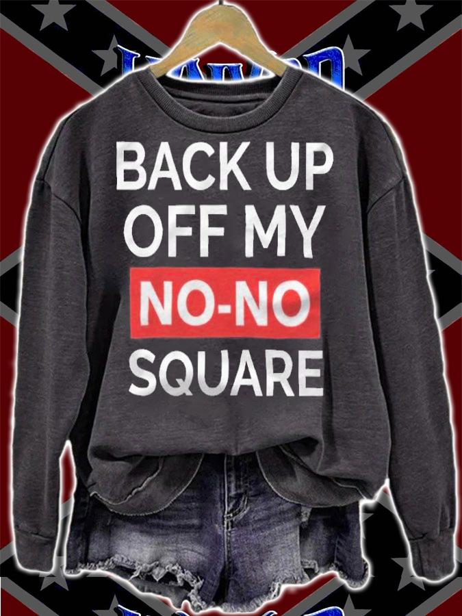 Back up off my no-no square T-shirt t-shirt sweatshirt