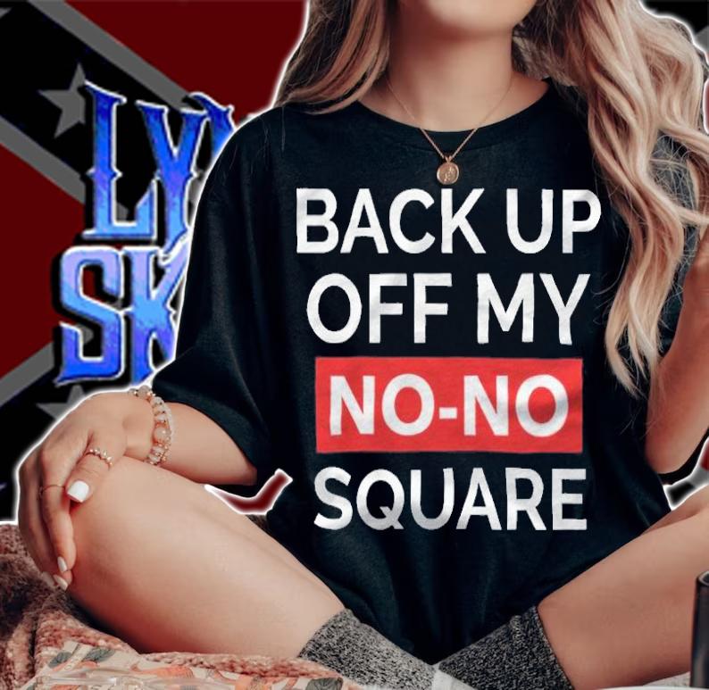 Back up off my no-no square T-shirt t-shirt woman shirt
