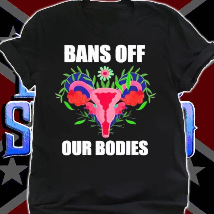 Bans Off Our Bodies Abortion Is Healthcare Pro Choice Shirt t-shirt