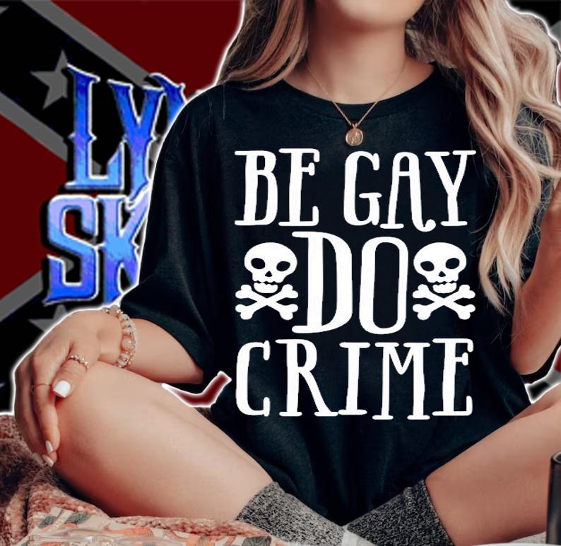 Be Gay Do Crime T-Shirt t-shirt woman shirt