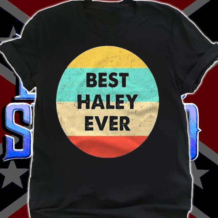 Best Haley Ever Name Personalized Custom Shirt t-shirt