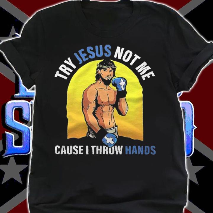 Boxing Try Jesus Not Me Cause I Throw Hands shirt t-shirt