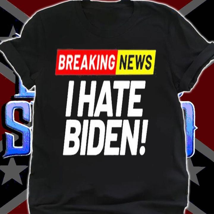 Breaking News I Dont Care I Hate Joe Biden Sucks T-Shirt t-shirt