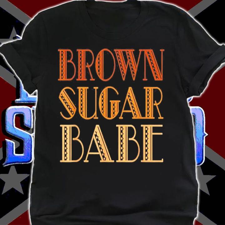 Brown Sugar Babe T-Shirt t-shirt shirt