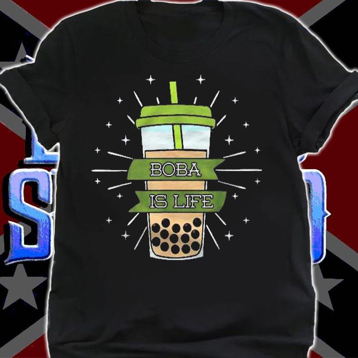 Boba Is Life Bubble Milk Tea Tapioca Pearls Tea Based Drink Shirt t-shirt shirt