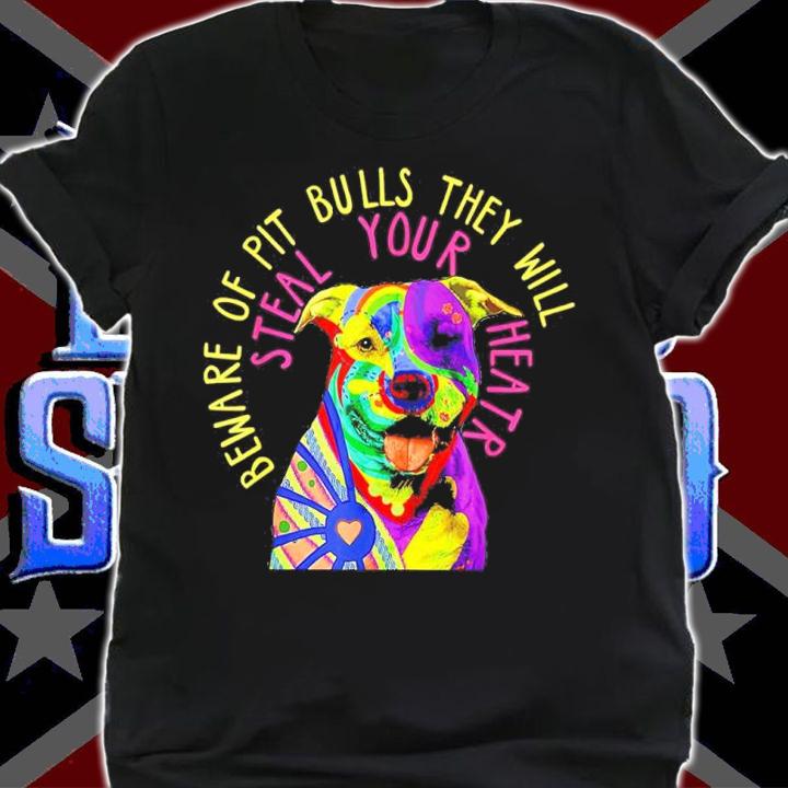 Pitbull Beware Of Pit Bulls They Will Steal Your Heart Shirt t-shirt shirt