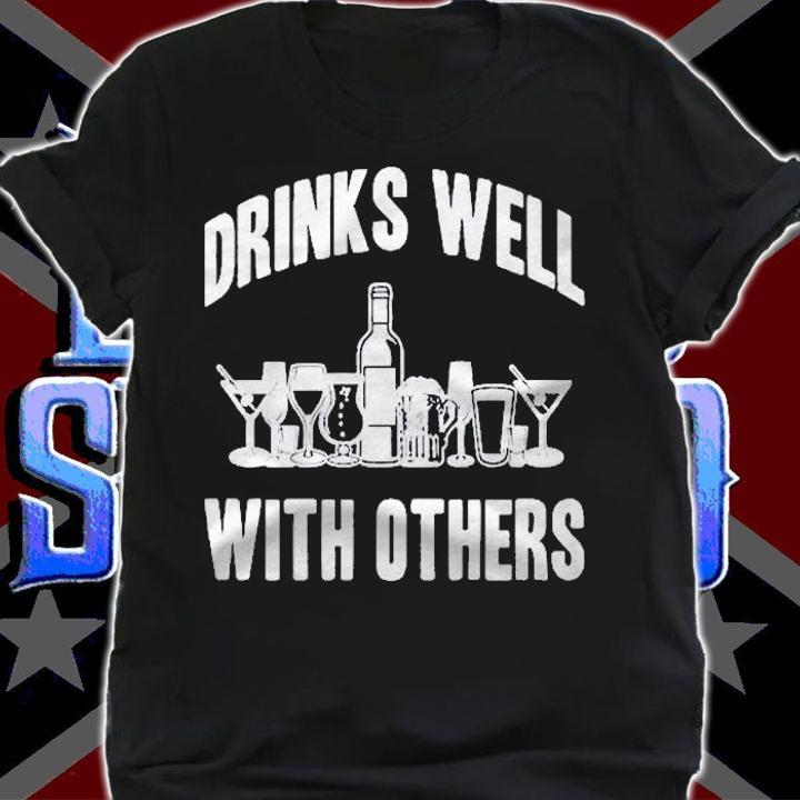 Drinks Well With Others Sarcastic Party Funny Shirt t-shirt