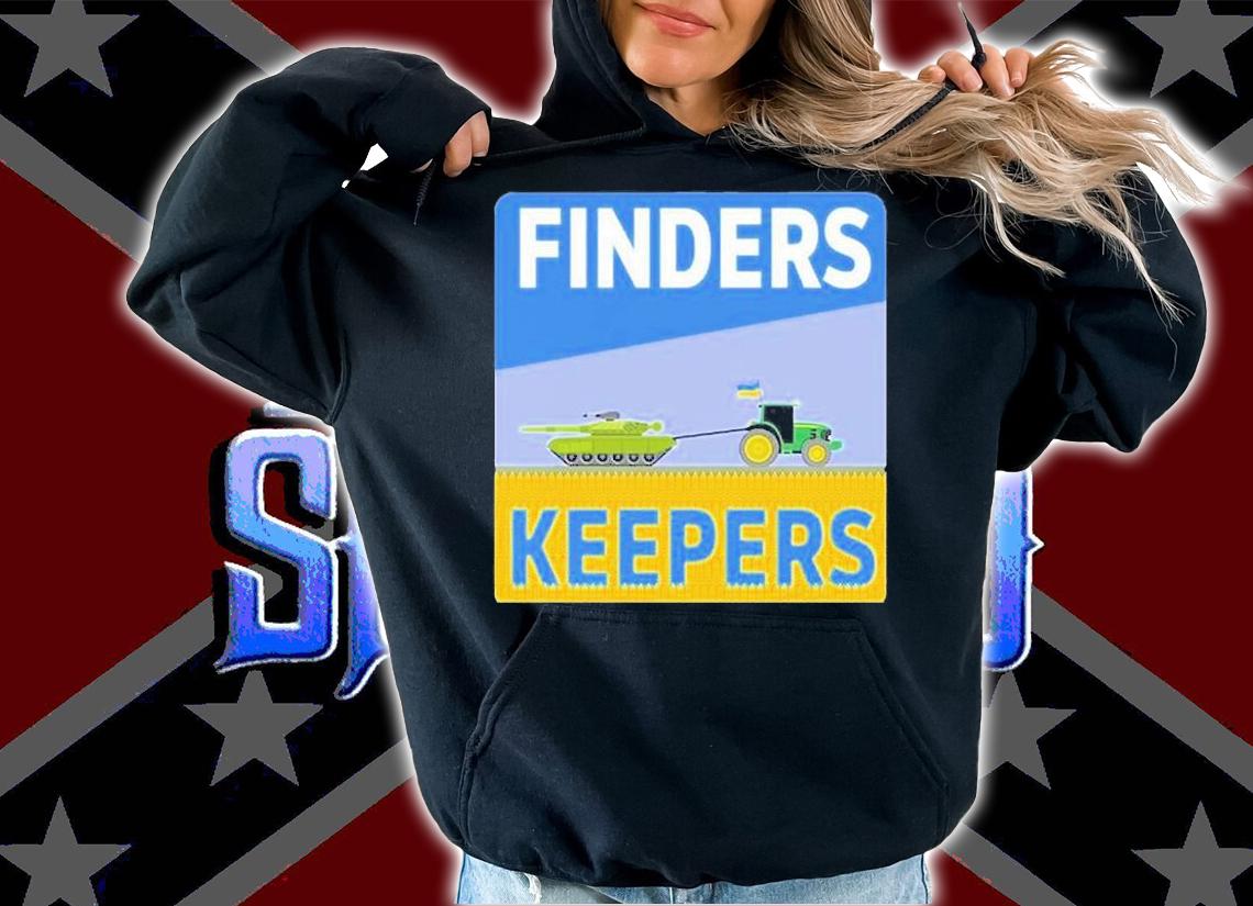 Finders Keepers Ukrainian Farmers Stealing Putins Tanks T-Shirt t-shirt hoodie