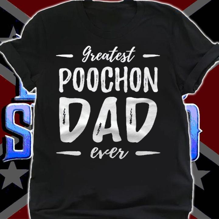 Greatest Poochon Dad Funny Dog Dad Gift shirt t-shirt