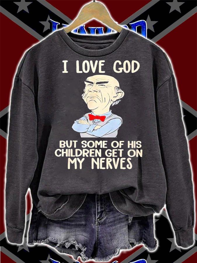 I Love God But Some Of His Children Get On My Nevers T-Shirt t-shirt sweatshirt