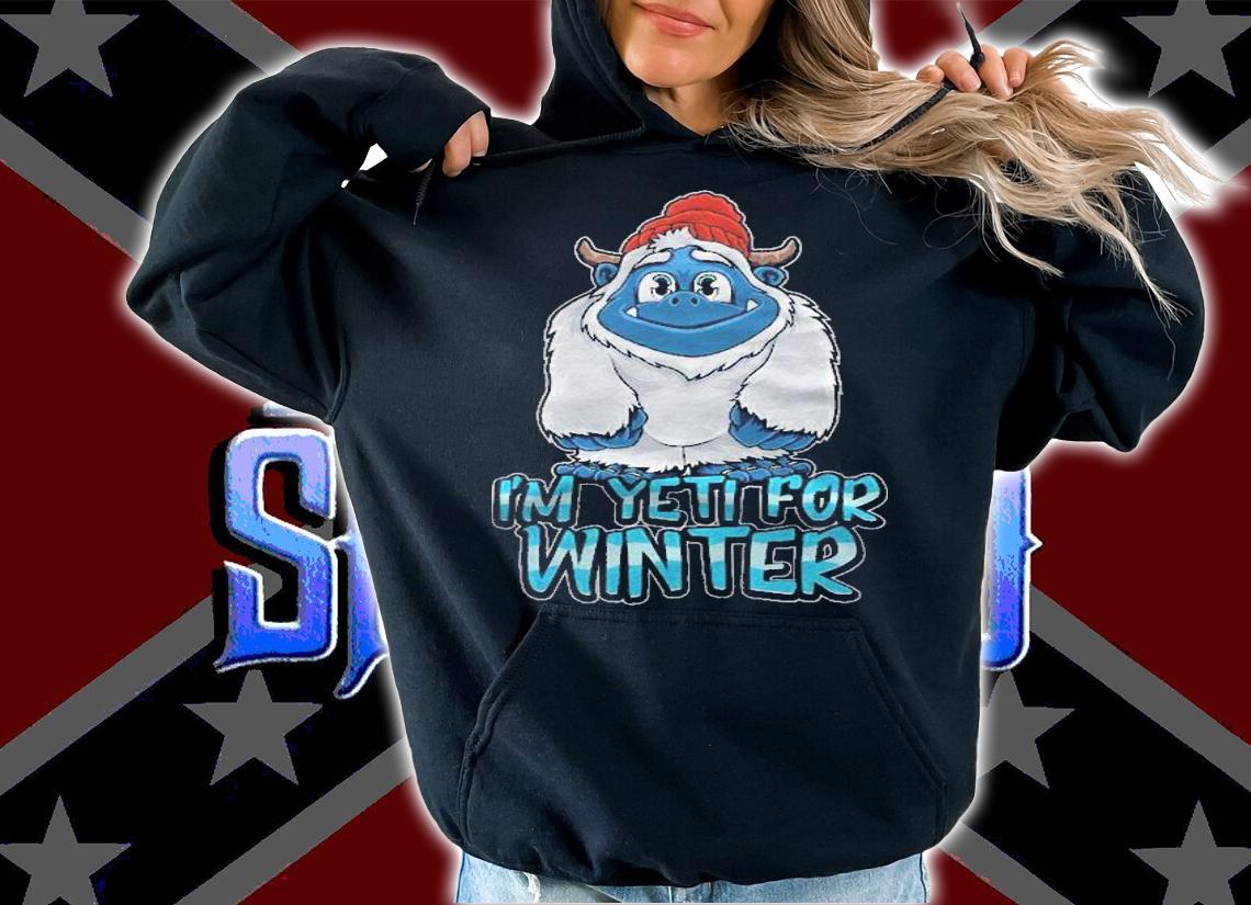 Im Yeti For Winter  Ready For Xmas And The White Snow Shirt t-shirt hoodie