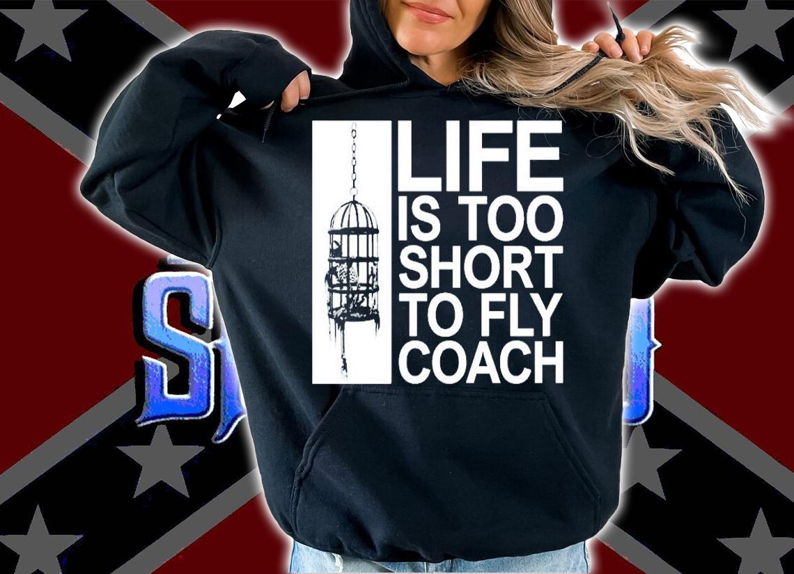 Life Is Too Short To Fly Coach T-Shirt t-shirt