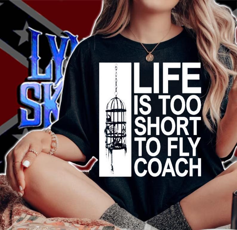 Life Is Too Short To Fly Coach T-Shirt t-shirt