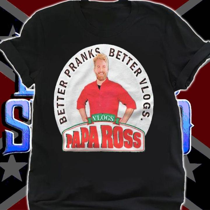 Ross Creations better pranks better vlogs papa Ross T-shirt t-shirt